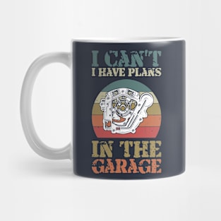 i cant i have plans in the garage Mug